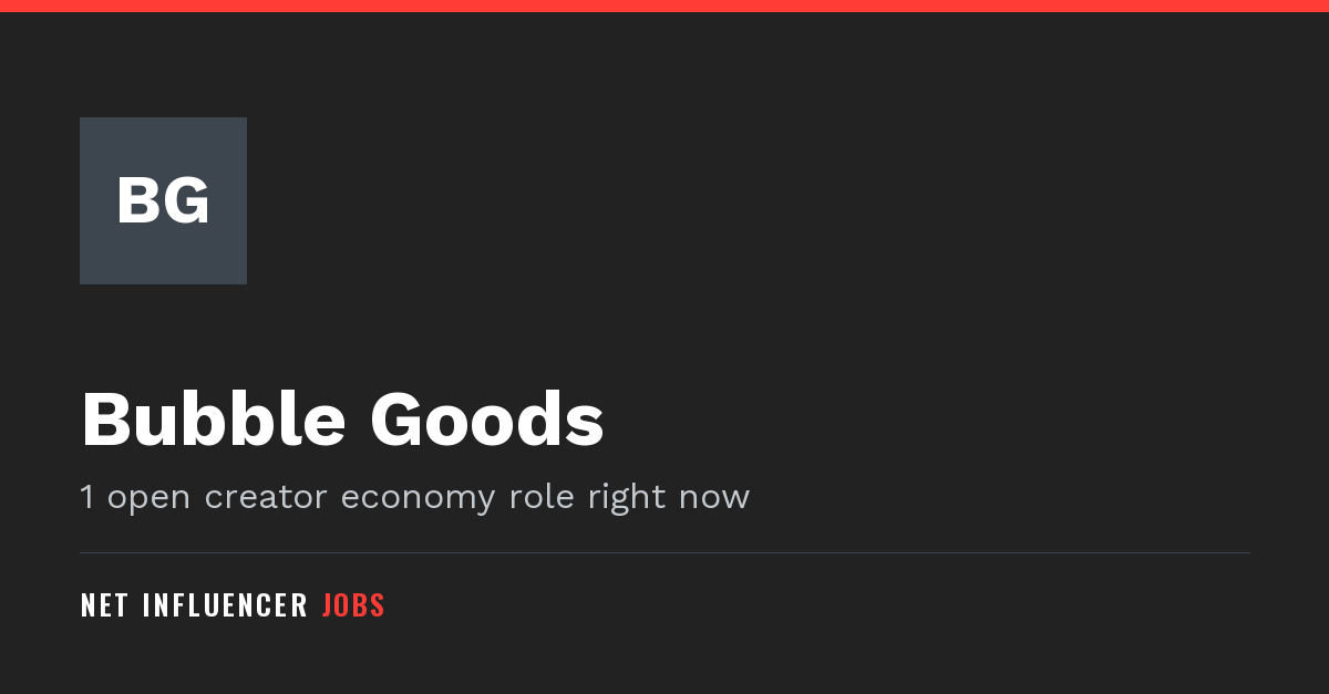 Bubble Goods Jobs and Careers | Net Influencer Jobs