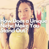 How does a unique niche make you stand out - Net Influencer