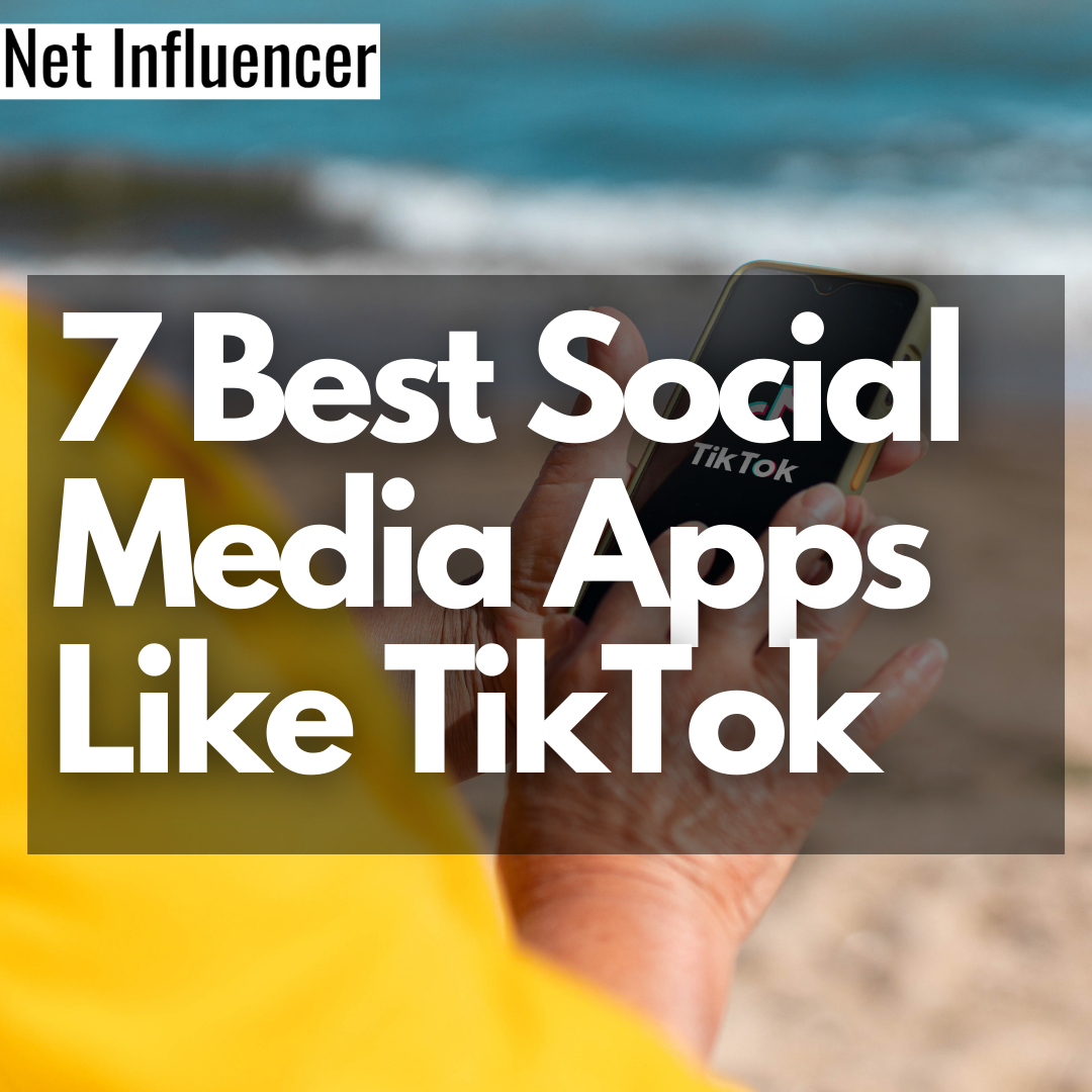 7 Best Social Media Apps Like TikTok_ Net Influencer