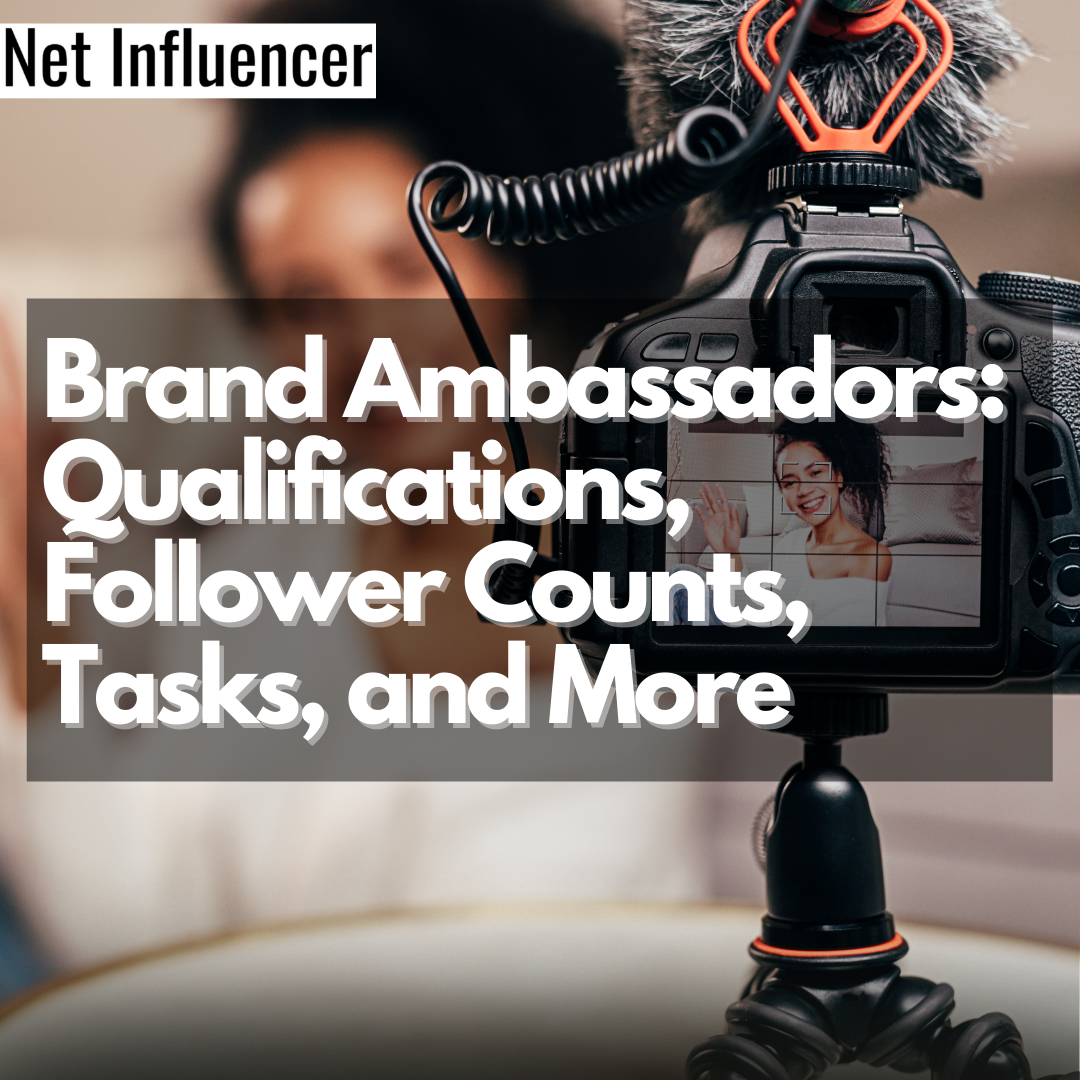 Brand Ambassadors Qualifications, Follower Counts, Tasks, and More - Net Influencer