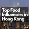 Top Food Influencers in Hong Kong_Net Influencer