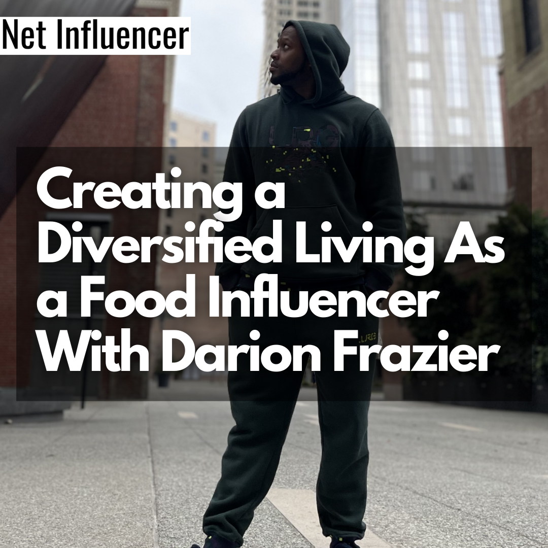 Creating a Diversified Living As a Food Influencer With Darion Frazier - Net Influencer