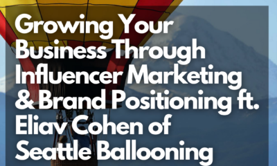 Growing Your Business Through Influencer Marketing & Brand Positioning ft. Eliav Cohen of Seattle Ballooning- Net Influencer