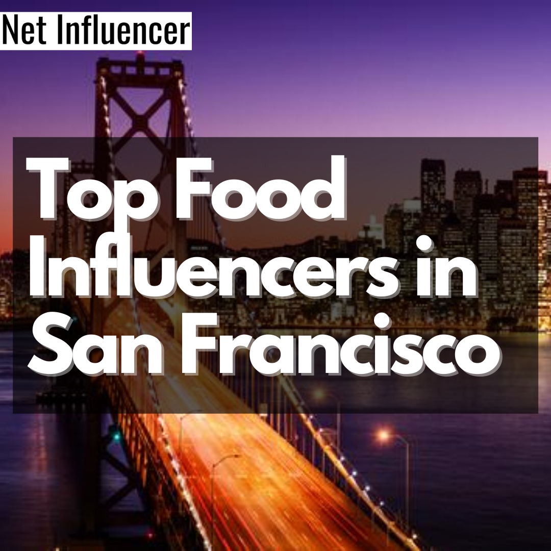 Top Food Influencers in San Francisco - Net Influencer