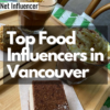 Top Food Influencers in Vancouver - Net Influencer