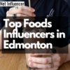Top Foods Influencers in Edmonton - Net Influencer
