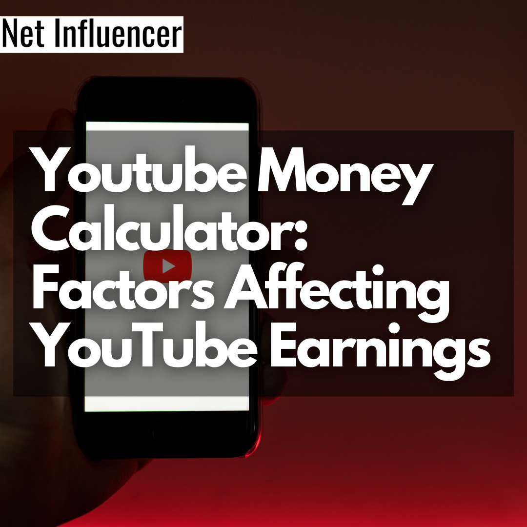 Youtube Money Calculator: Factors Affecting YouTube Earnings - Net Influencer