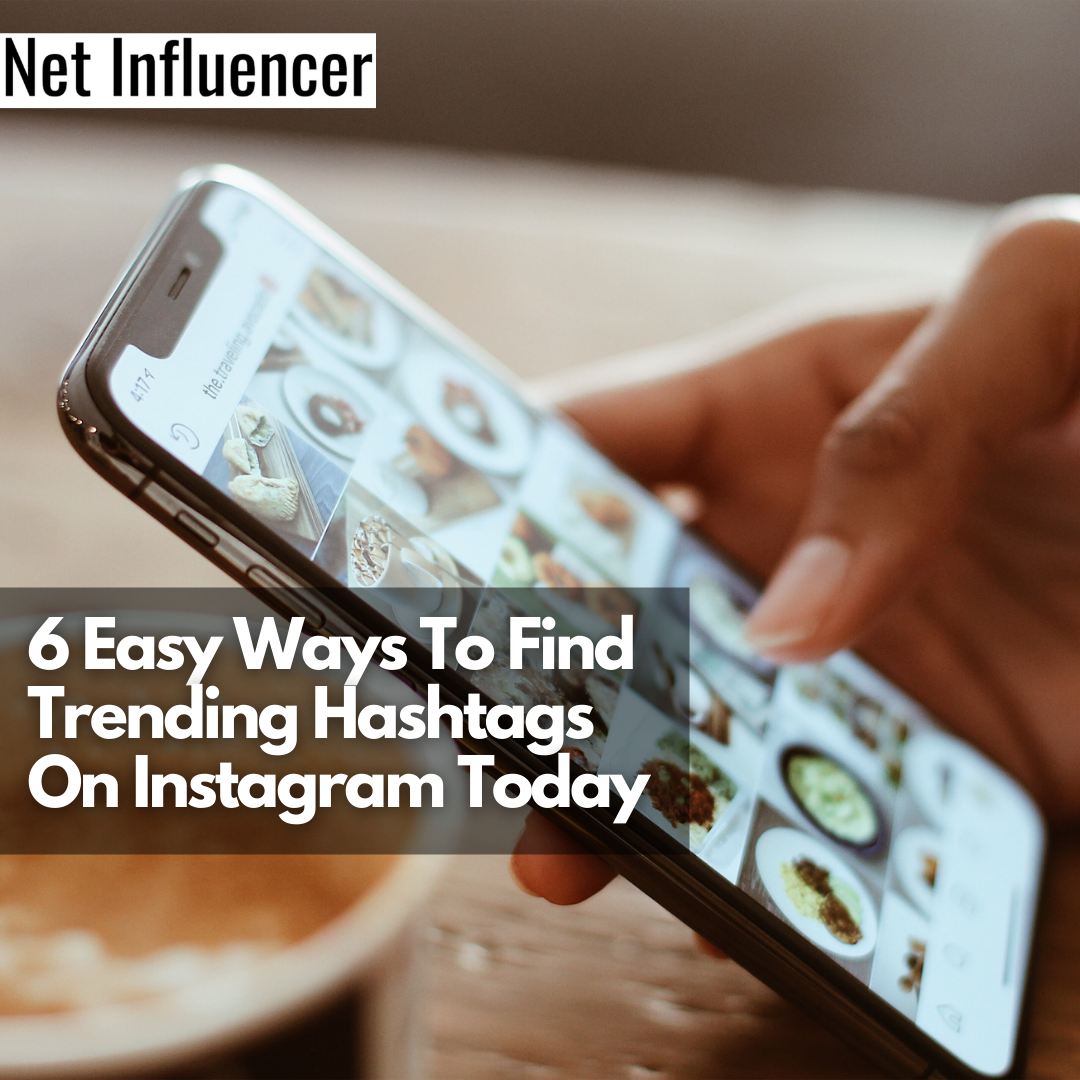 6 Easy Ways To Find Trending Hashtags On Instagram Today - Net Influencer