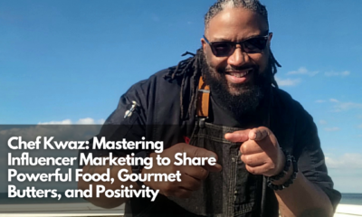 Chef Kwaz: Mastering Influencer Marketing to Share Powerful Food, Gourmet Butters, and Positivity