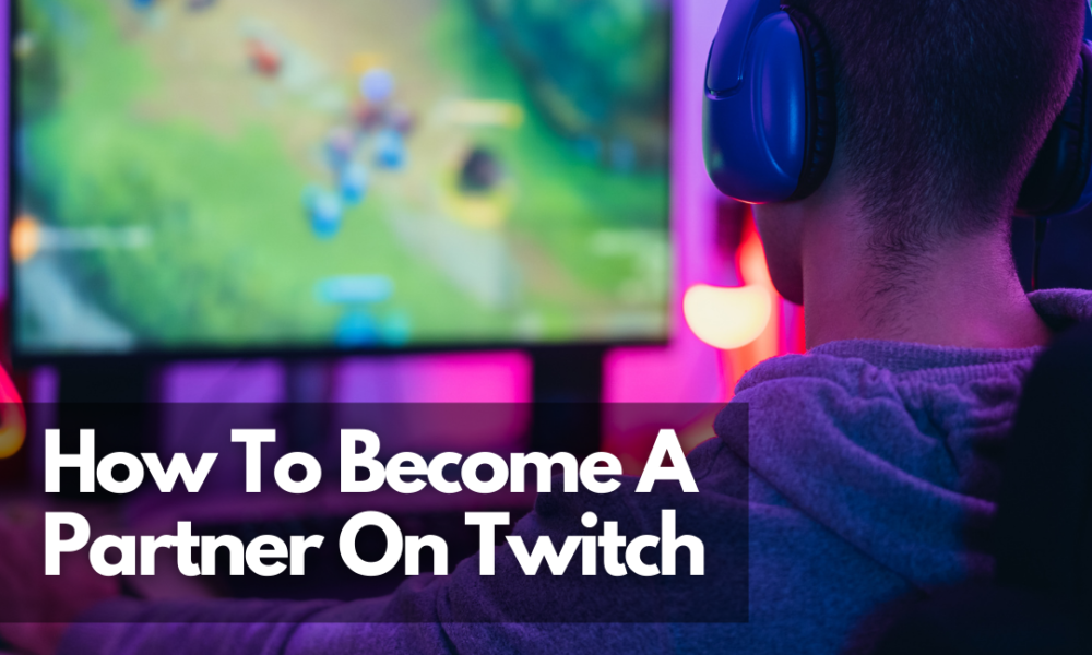 7 Requirements On How To Become A Partner On Twitch