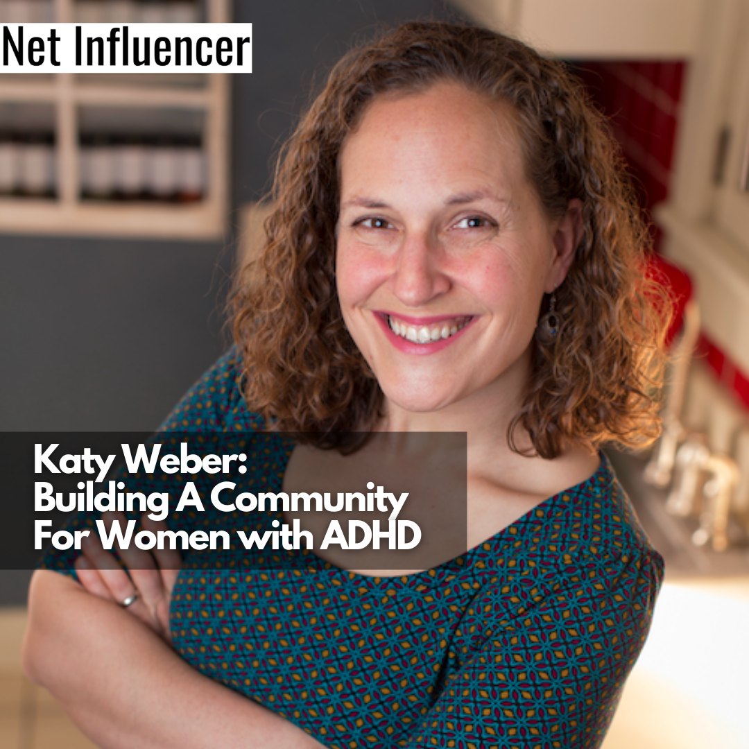 Katy Weber: Building A Community For Women with ADHD