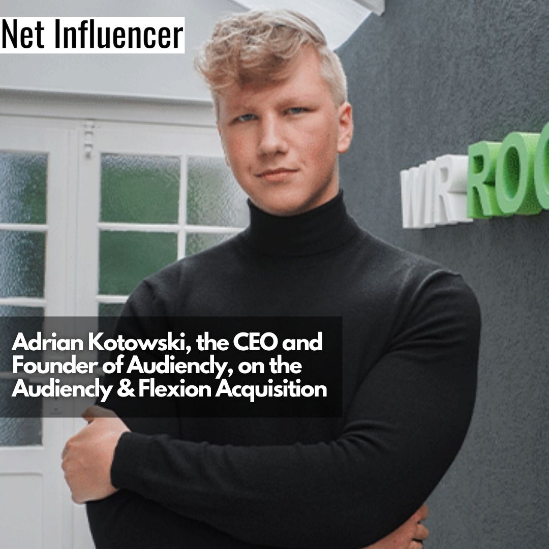 Adrian Kotowski, the CEO and Founder of Audiencly, on the Audiencly & Flexion Acquisition