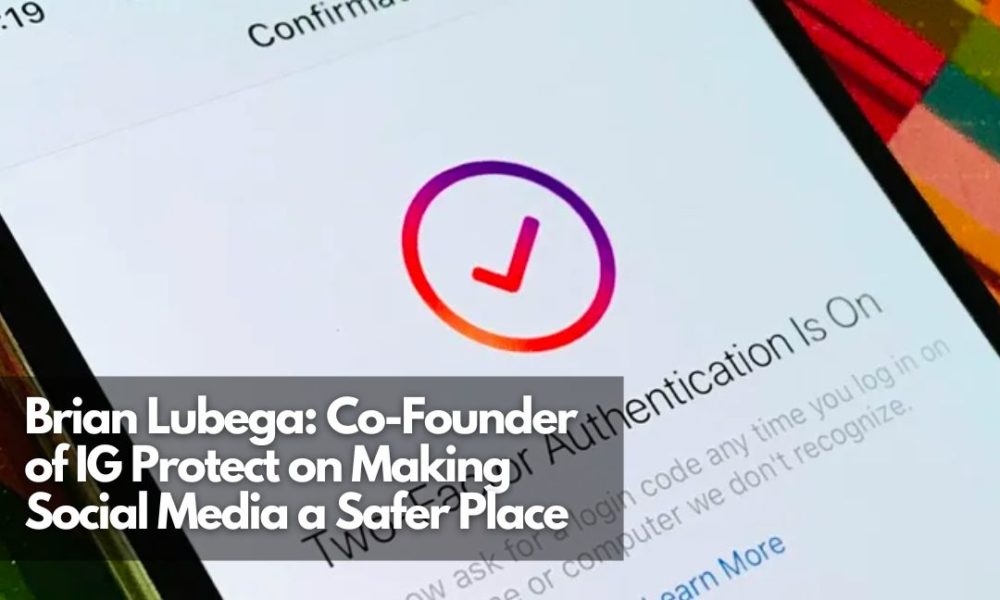 Brian Lubega Co-Founder of IG Protect on Making Social Media a Safer Place