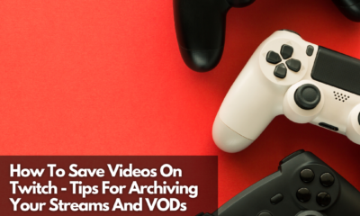 How To Save Videos On Twitch - Tips For Archiving Your Streams And VODs