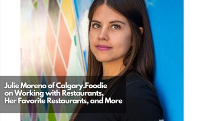 Julie Moreno of Calgary.Foodie on Working with Restaurants, Her Favorite Restaurants, and More