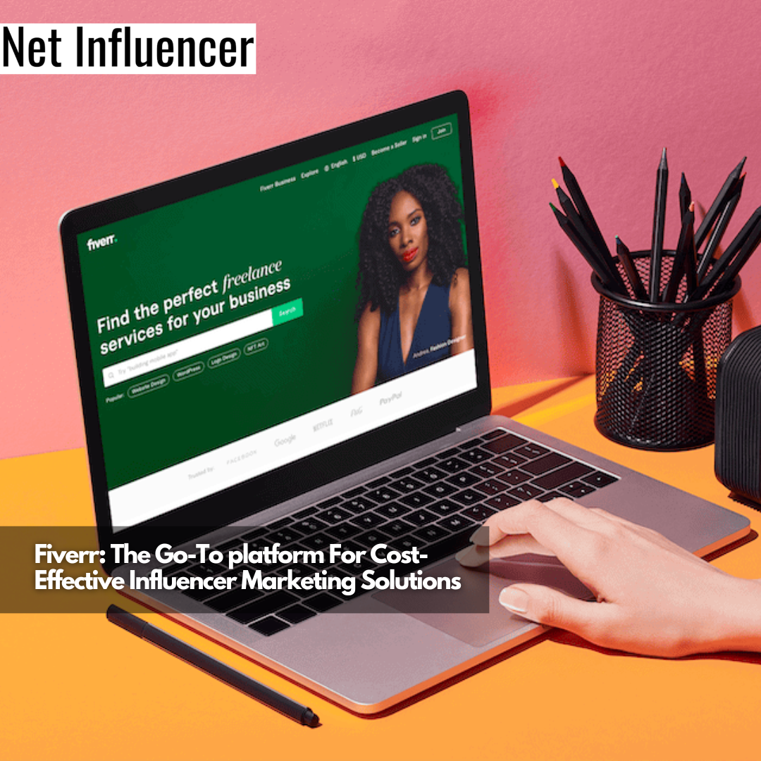 Fiverr The Go-To platform For Cost-Effective Influencer Marketing Solutions