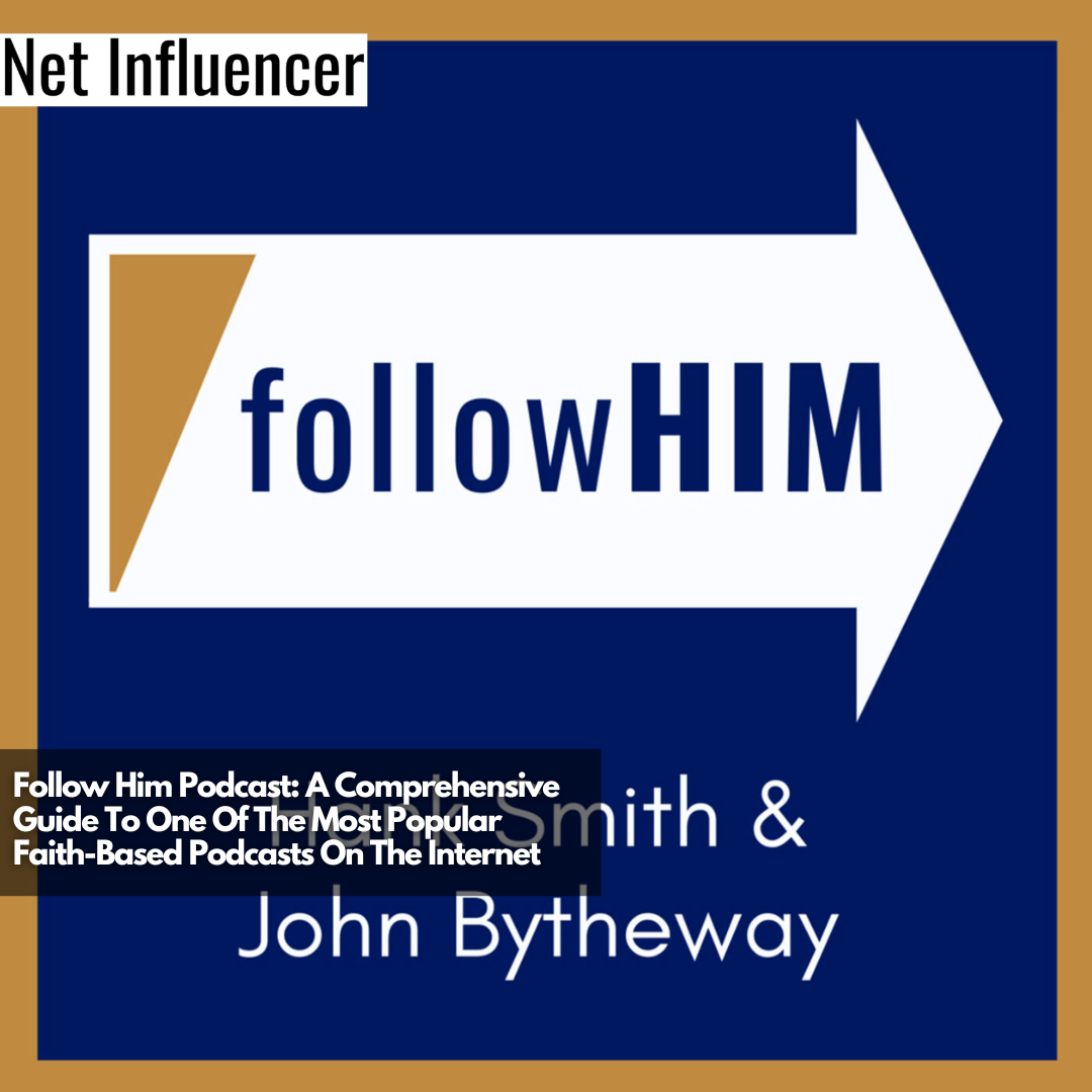 Follow Him Podcast A Comprehensive Guide To One Of The Most Popular Faith-Based Podcasts On The Internet