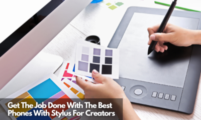 Get The Job Done With The Best Phones With Stylus For Creators