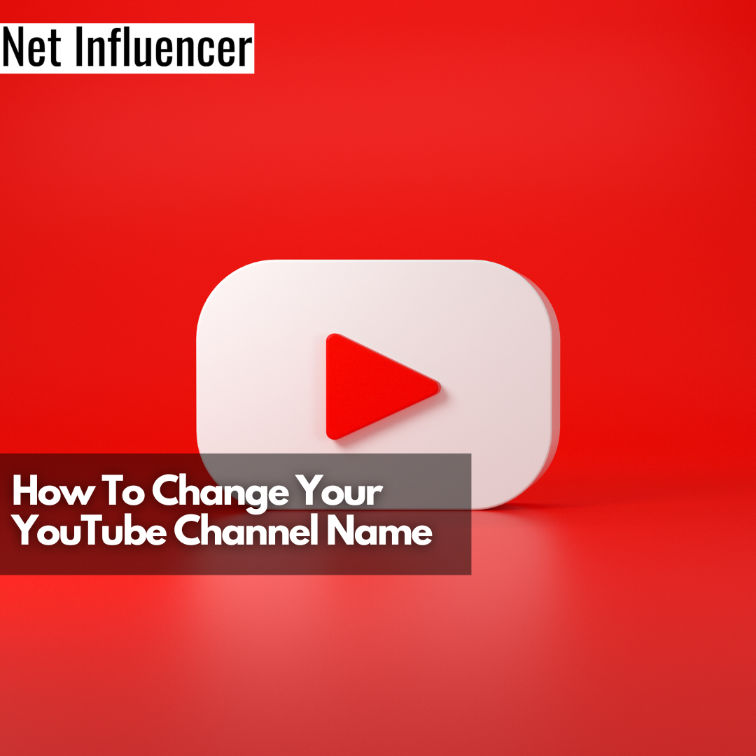 How To Change Your YouTube Channel Name - Net Influencer