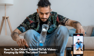 How To See Others' Deleted TikTok Videos - Keeping Up With The Latest Trends