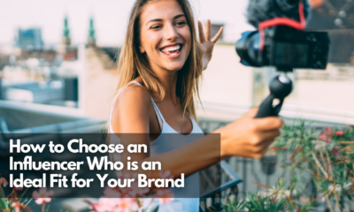 How to Choose an Influencer Who is an Ideal Fit for Your Brand