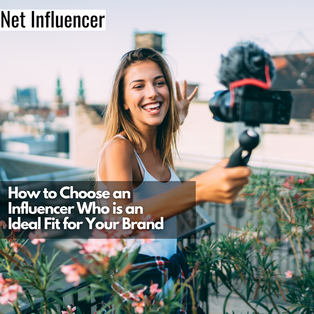 How to Choose an Influencer Who is an Ideal Fit for Your Brand