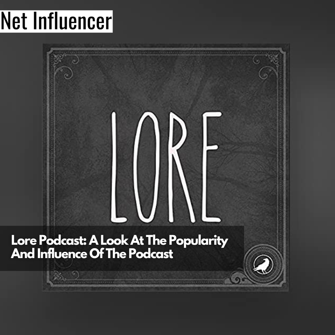 Lore Podcast A Look At The Popularity And Influence Of The Podcast