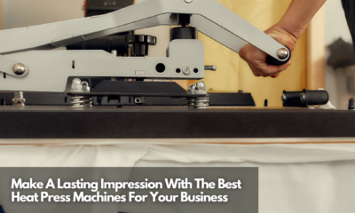 Make A Lasting Impression With The Best Heat Press Machines For Your Business