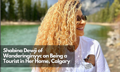 Shabina Dewji of Wanderinginyyc on Being a Tourist in Her Home, Calgary