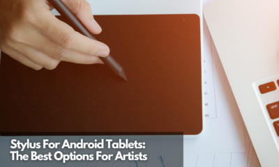 Stylus For Android Tablets The Best Options For Artists