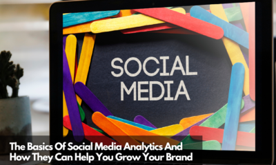 The Basics Of Social Media Analytics And How They Can Help You Grow Your Brand