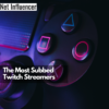 The Most Subbed Twitch Streamers