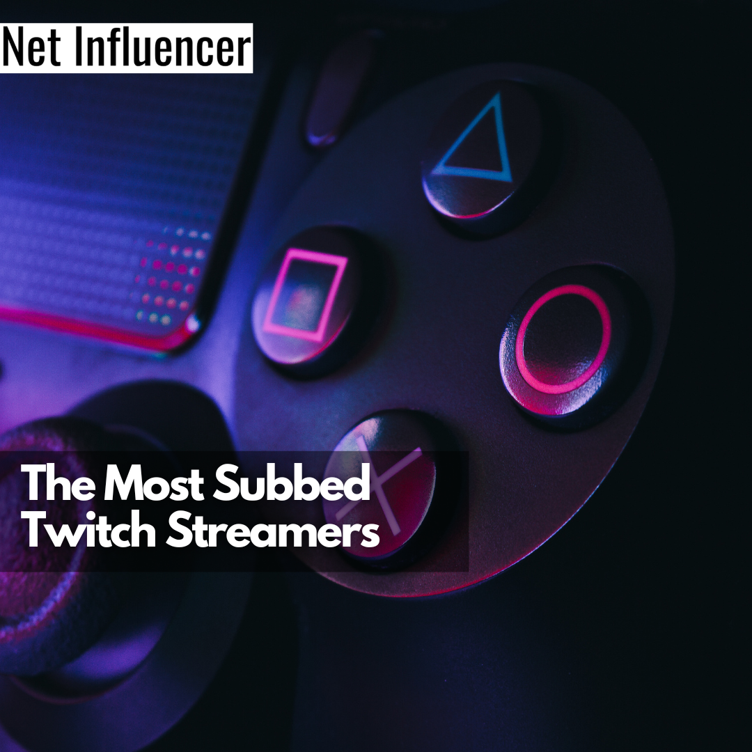 The Most Subbed Twitch Streamers