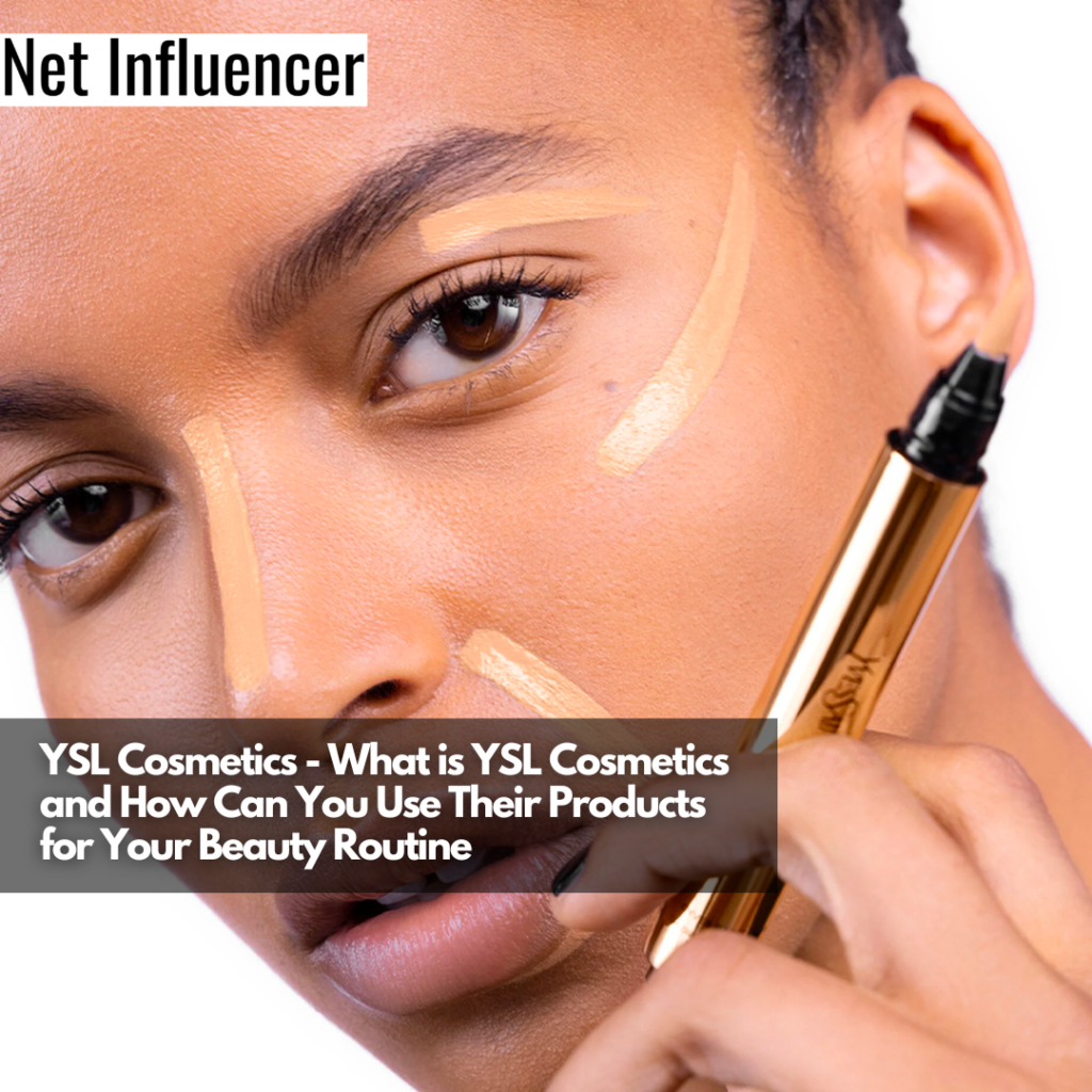 YSL Cosmetics What It Is And How To Use Their Products