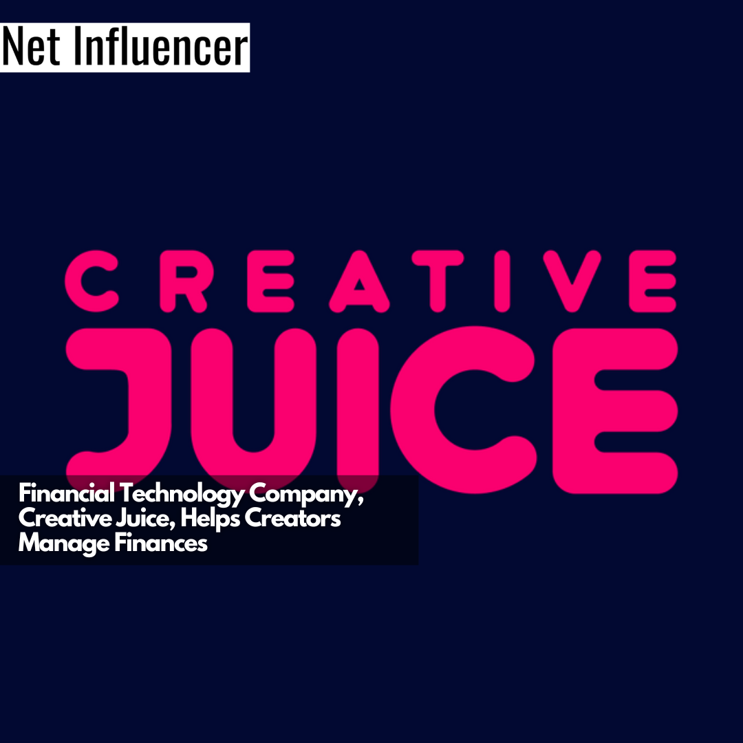 Financial Technology Company, Creative Juice, Helps Creators Manage Finances