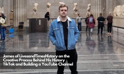 James of LivesandTimesHistory on the Creative Process Behind His History TikTok and Building a YouTube Channel