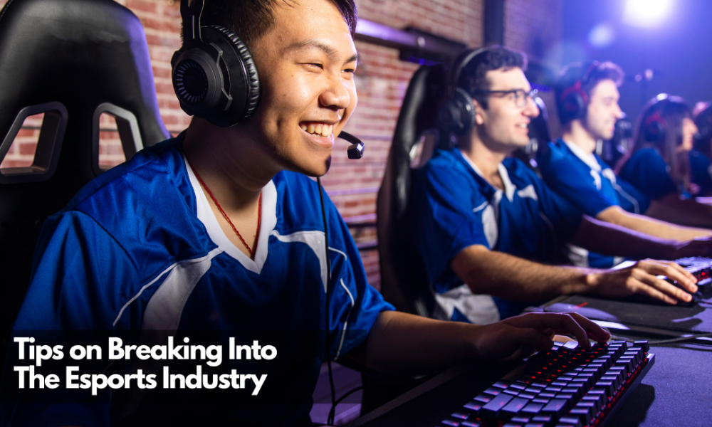 Tips on Breaking Into The Esports Industry