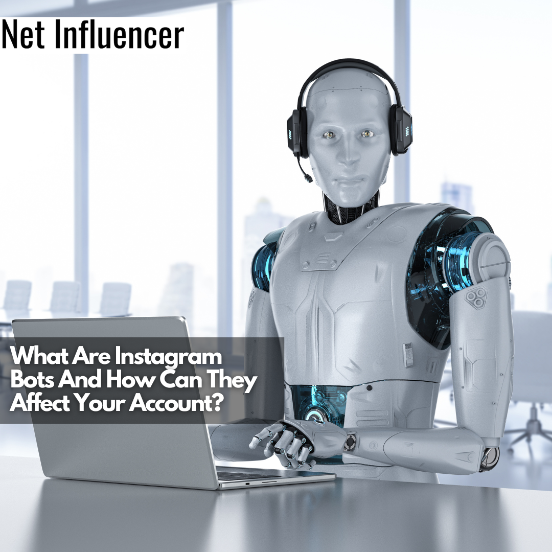 What Are Instagram Bots And How Can They Affect Your Account