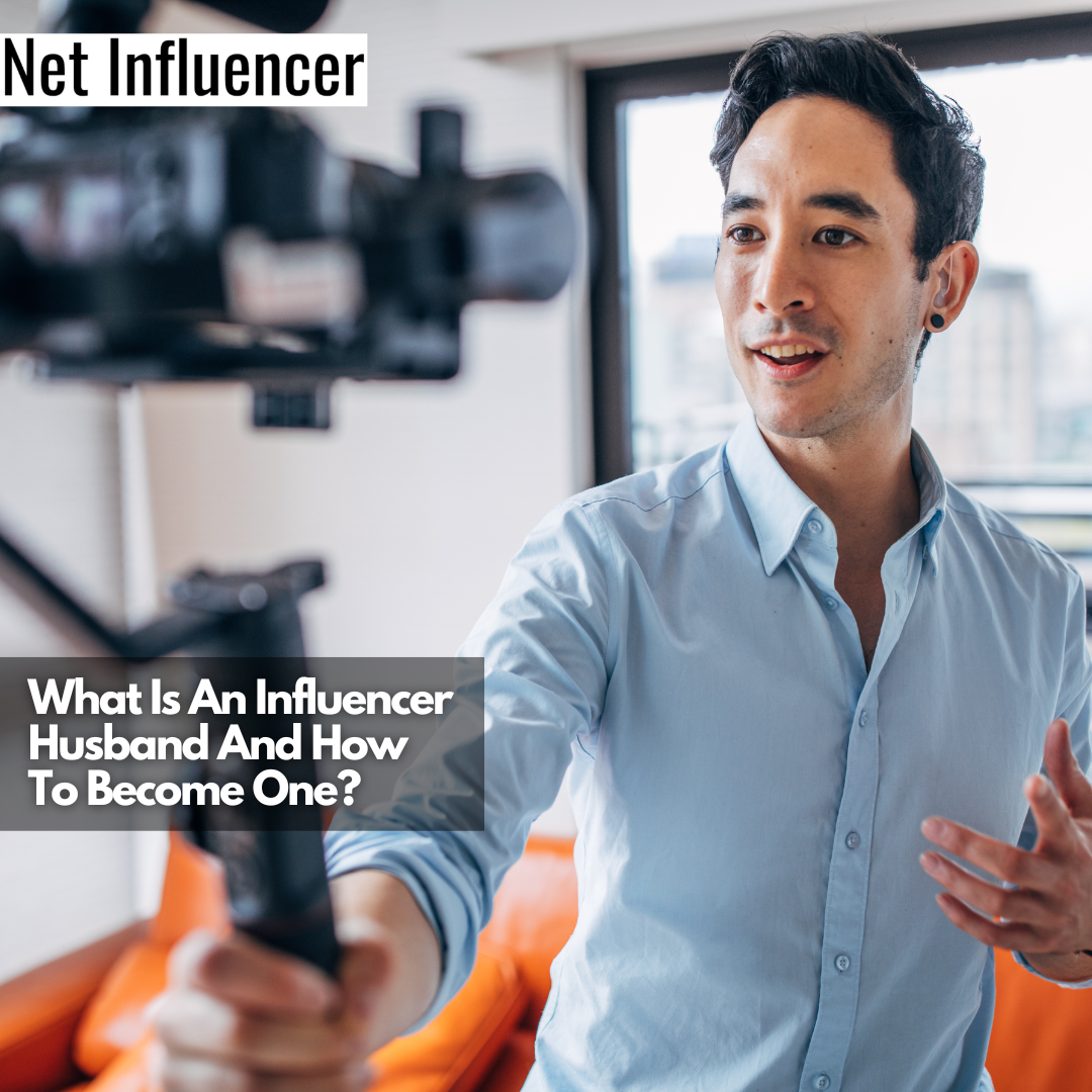 What Is An Influencer Husband And How To Become One