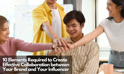 10 Elements Required to Create Effective Collaboration between Your Brand and Your Influencer