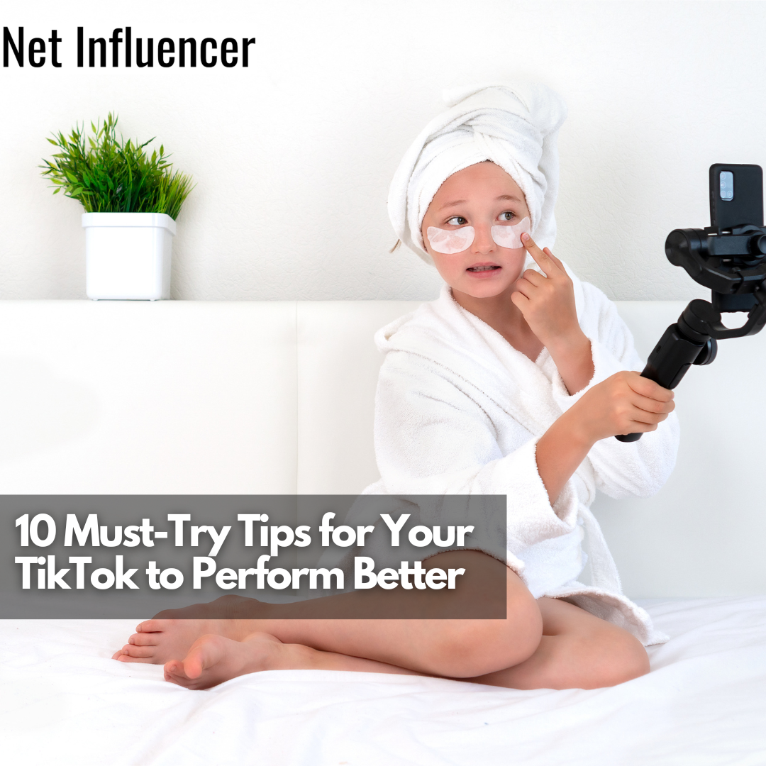 10 Must-Try Tips for Your TikTok to Perform Better