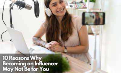 10 Reasons Why Becoming an Influencer May Not Be for You