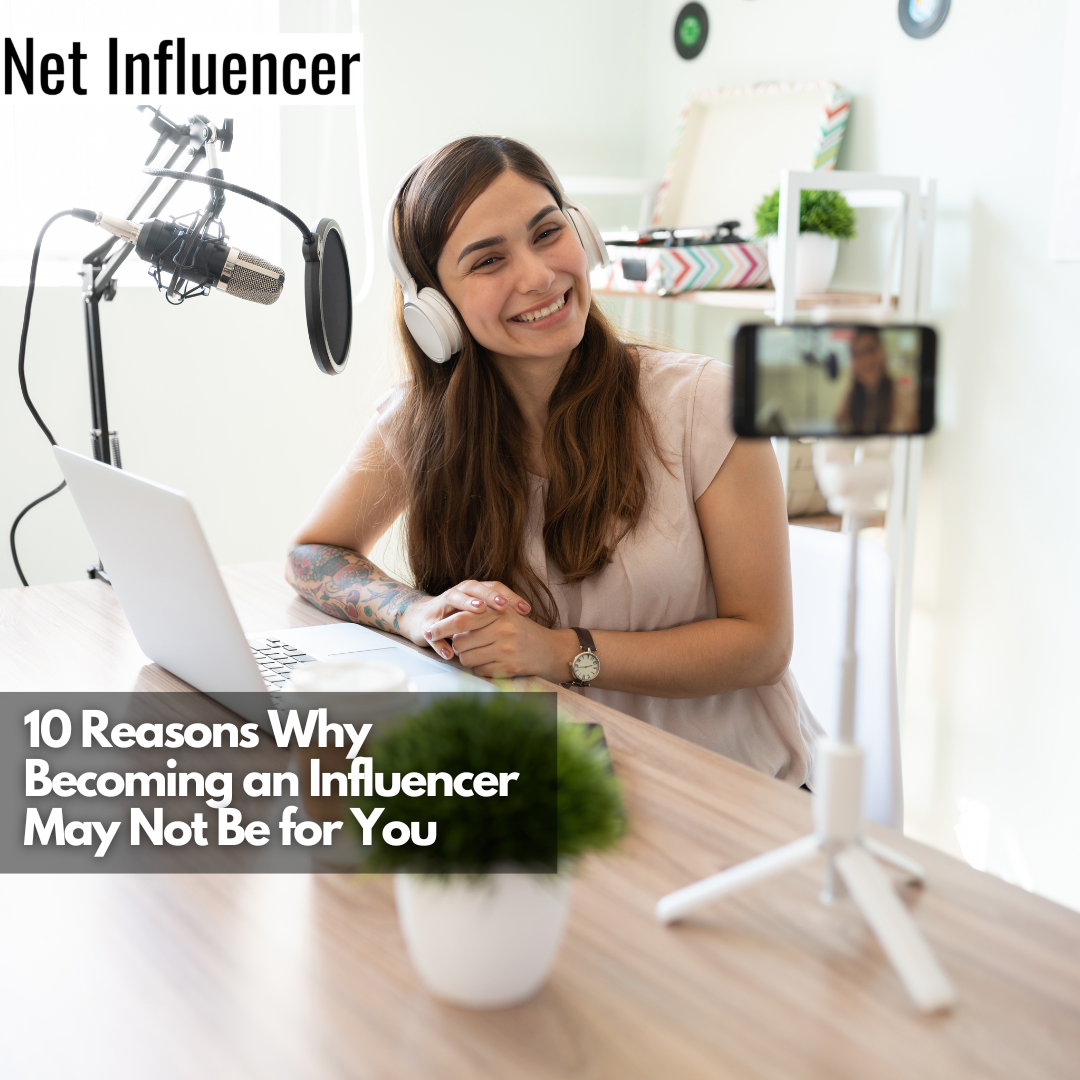 10 Reasons Why Becoming an Influencer May Not Be for You