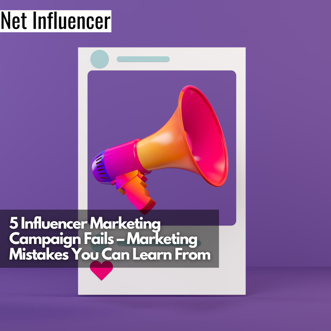5 Influencer Marketing Campaign Fails – Marketing Mistakes You Can Learn From
