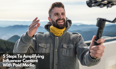 5 Steps To Amplifying Influencer Content With Paid Media