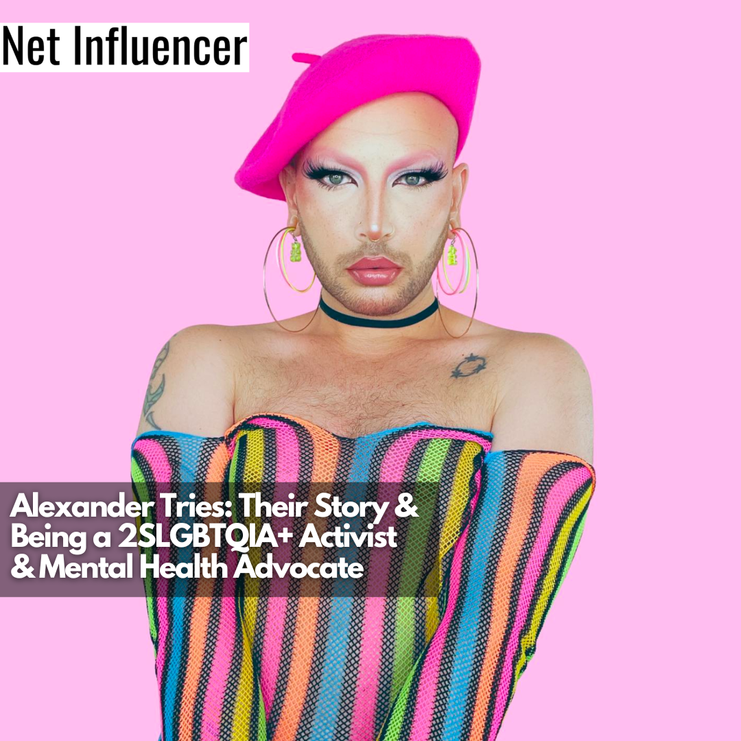 Alexander Tries Their Story & Being a 2SLGBTQIA+ Activist & Mental Health Advocate