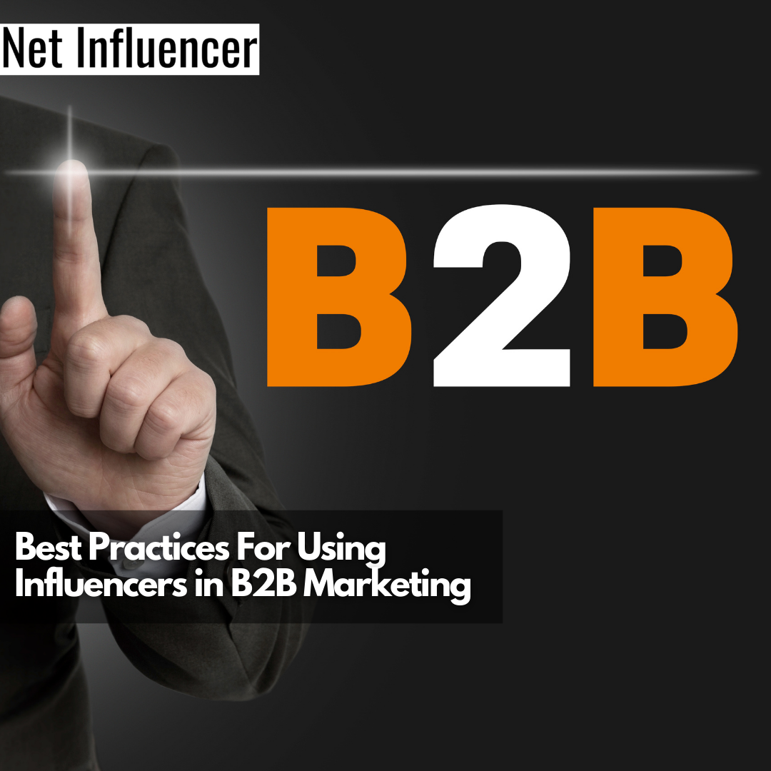 Best Practices For Using Influencers in B2B Marketing