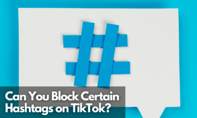 Can You Block Certain Hashtags on TikTok