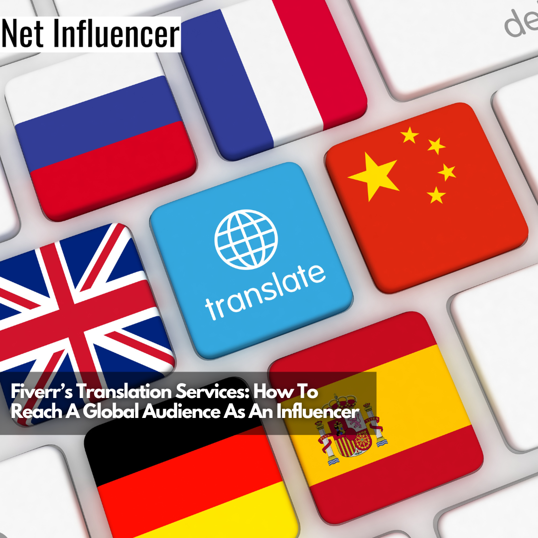 Fiverr’s Translation Services How To Reach A Global Audience As An Influencer