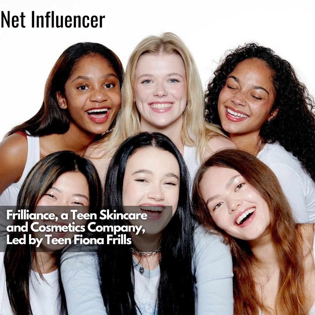 Frilliance, a Teen Skincare and Cosmetics Company, Led by Teen Fiona Frills